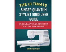 The Ultimate Singer Quantum Stylist 9960 User Guide