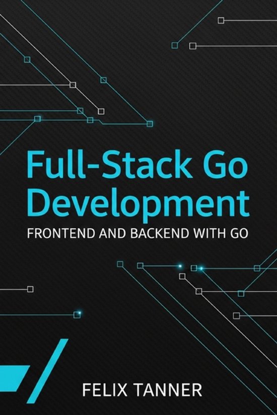 Full-Stack Go Development | 9798273613829 | Felix Tanner | Boeken | bol