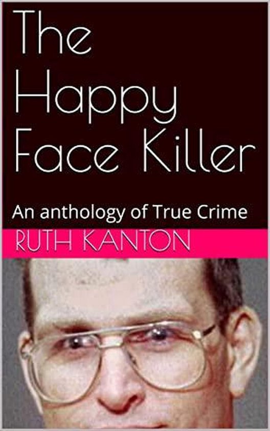 The Happy Face Killer An Anthology of True Crime - cover