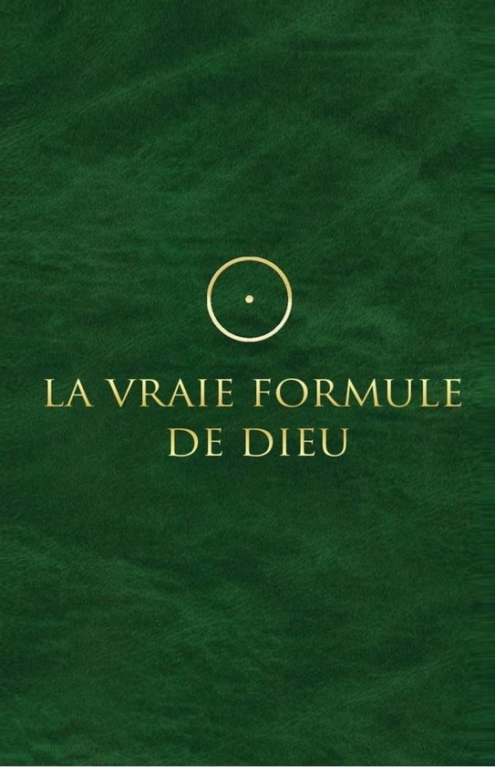 Donkergroene kaft met gouden tekst 'LA VRAIE FORMULE DE DIEU' en een gouden cirkelsymbool met een stip.