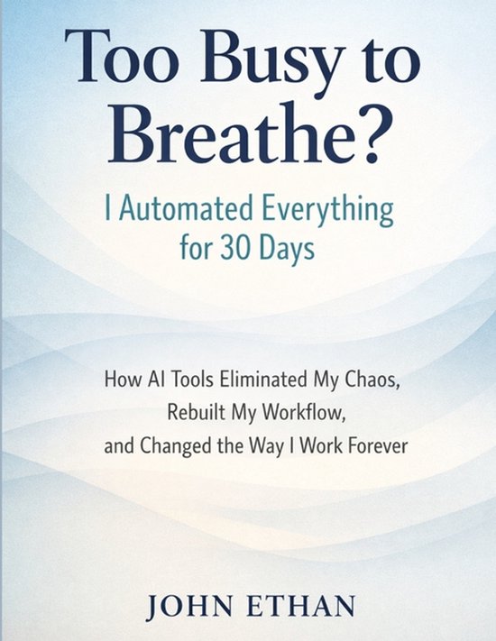 Too Busy to Breathe? I Automated Everything for 30 Days - cover