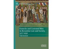 History (R0) - Eunuchs and Castrated Men in Byzantine Law and Society, 527–1056
