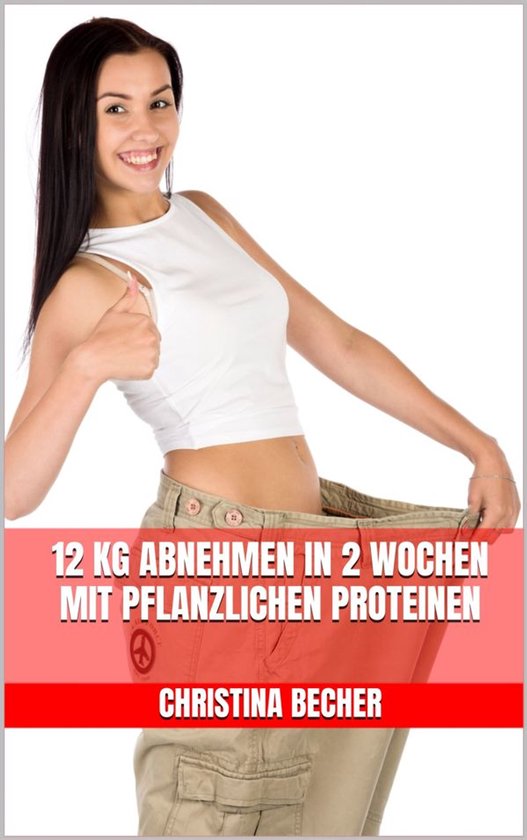 12 kg abnehmen in 2 Wochen mit pflanzlichen Proteinen - cover