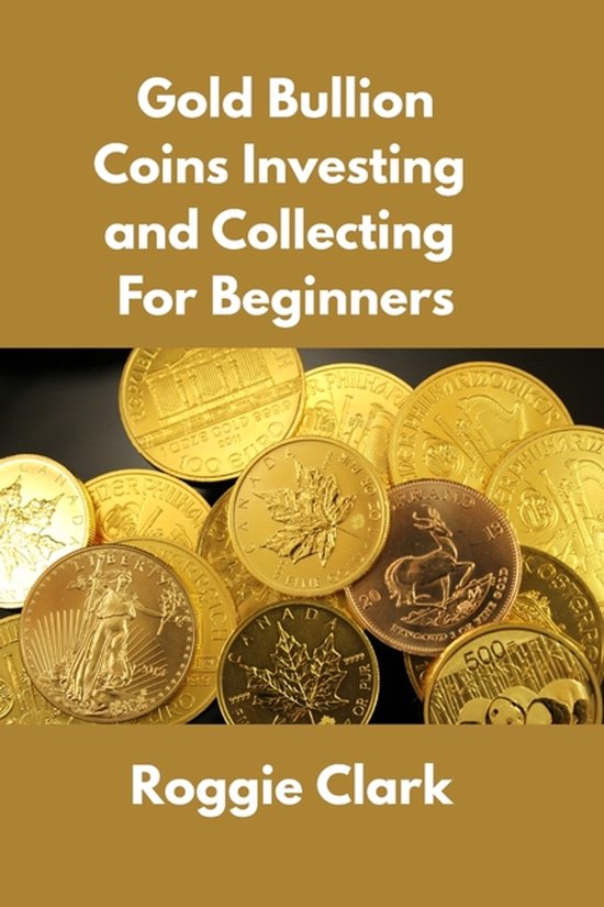 Pièces d'or sur la couverture du livre « Gold Bullion Coins Investing and Collecting For Beginners » par Roggie Clark.