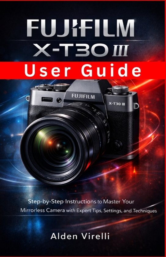 Camera Guides 2026 Edition- FUJIFILM X-T30 III User Guide - cover