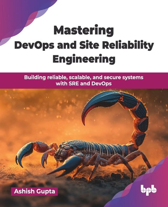 Mastering DevOps and Site Reliability Engineering: Building reliable ...