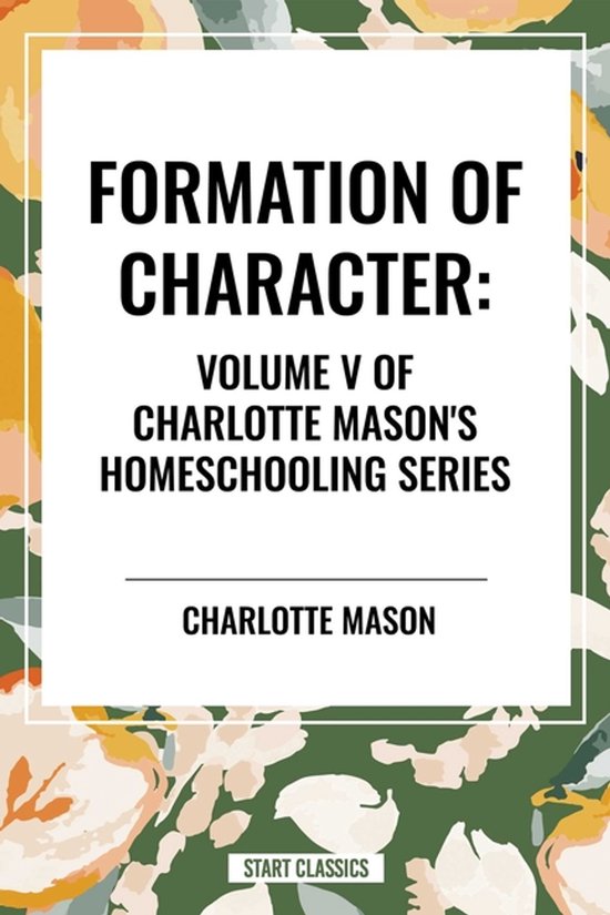Formation of Character, of Charlotte Mason's Homeschooling S ... - cover