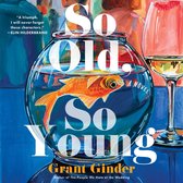 Boekcover voor 'So Old, So Young' van Grant Ginder. Een goudvis in een kom naast een glas witte wijn.
