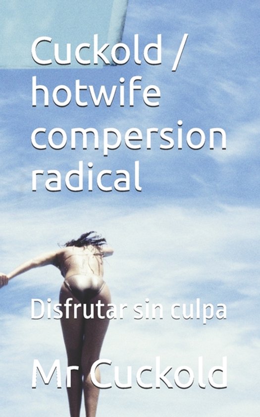 Cuckold / hotwife compersion radical