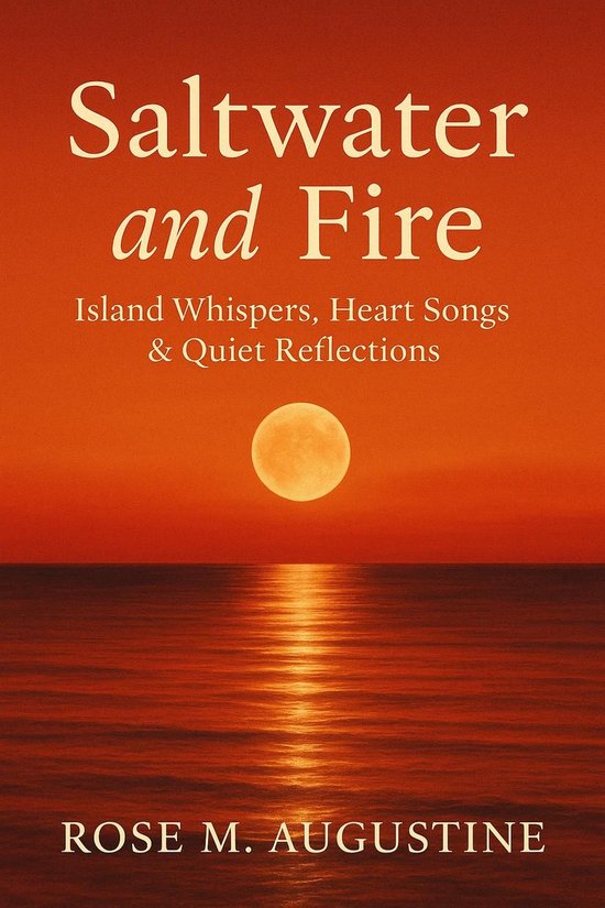 Saltwater and Fire: Island Whispers, Heart Songs & Quiet Reflections
