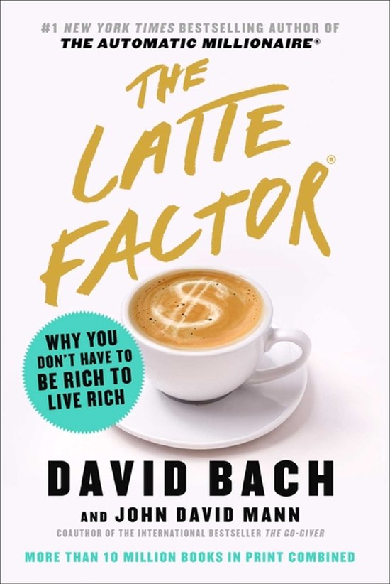 The Latte Factor: Why You Don't Have to Be Rich to Live Rich - cover