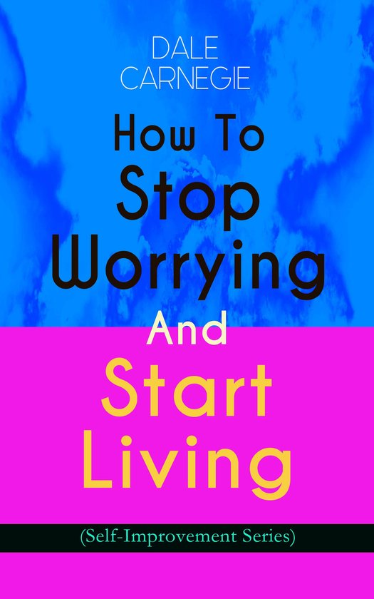 How To Stop Worrying And Start Living (Self-Improvement Seri ... - cover