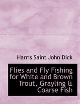 Flies and Fly Fishing for White and Brown Trout, Grayling a Coarse Fish