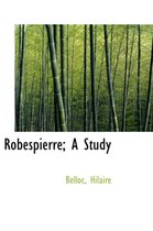 Robespierre; A Study