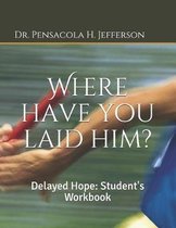 Where Have You Laid Him?