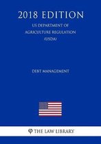 Debt Management (Us Department of Agriculture Regulation) (Usda) (2018 Edition)