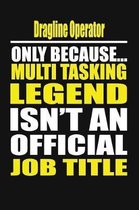 Dragline Operator Only Because Multi Tasking Legend Isn't an Official Job Title