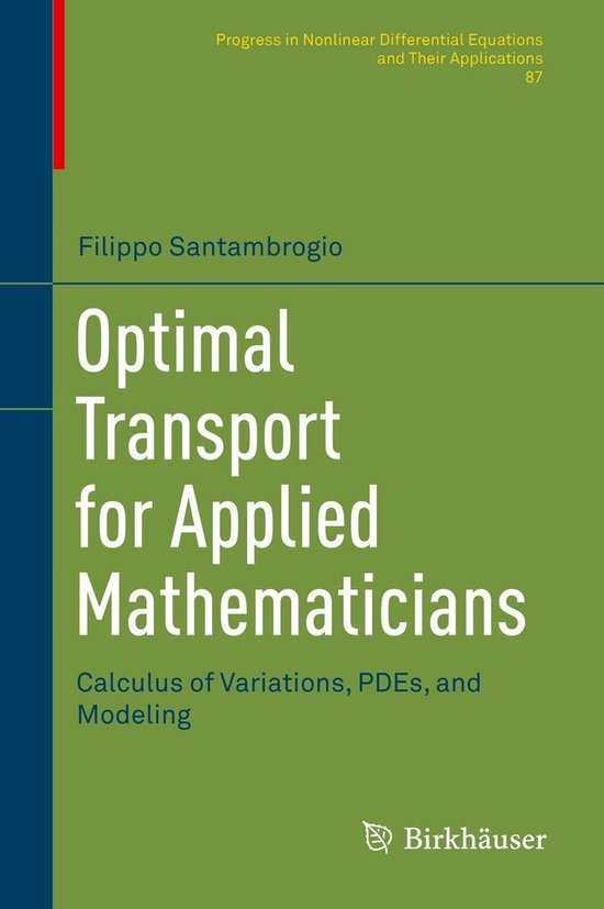 Progress in Nonlinear Differential Equations and Their Applications 87 - Optimal Transport for Applied Mathematicians