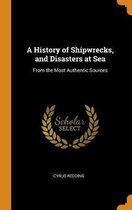 A History of Shipwrecks, and Disasters at Sea