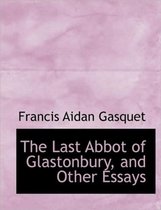 The Last Abbot of Glastonbury, and Other Essays