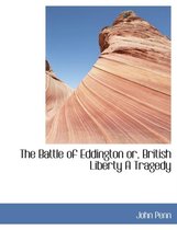 The Battle of Eddington Or, British Liberty a Tragedy