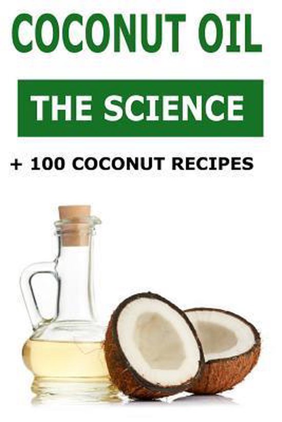 Coconut Oil The Science + 100 Coconut Recipes, Sophia Harrison Phd