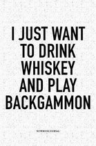 I Just Want to Drink Whiskey and Play Backgammon