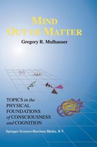 Studies in Cognitive Systems 20 - Mind Out of Matter