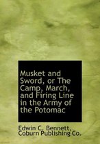 Musket and Sword, or the Camp, March, and Firing Line in the Army of the Potomac