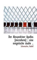 Der Alexandriner Apollos [Microform]; Eine Exegetische Studie ..