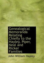 Genealogical Memoranda Relating Chiefly to the Hayley, Piper, Neal and Ricker Families