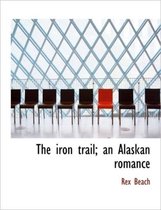 The Iron Trail; An Alaskan Romance