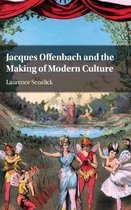 Jacques Offenbach Making Modern Culture