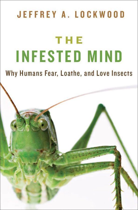 The Infested Mind: Why Humans Fear, Loathe, and Love Insects - cover