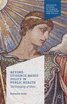 Palgrave Studies in Science, Knowledge and Policy - Beyond Evidence Based Policy in Public Health