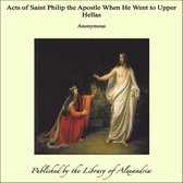 Acts of Saint Philip the Apostle When He Went to Upper Hellas