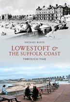 Lowestoft & The Suffolk Coast Thro Time