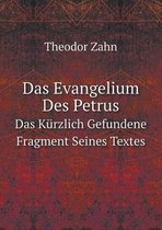 Das Evangelium Des Petrus Das Kurzlich Gefundene Fragment Seines Textes