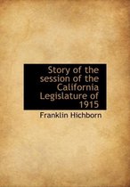 Story of the Session of the California Legislature of 1915