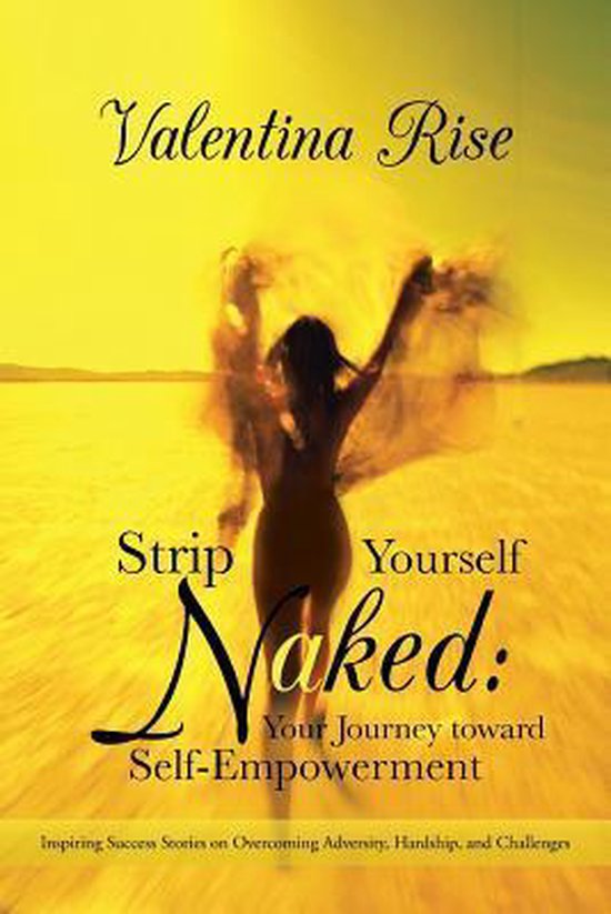 Strip Yourself Naked: Your Journey Toward Self-empowerment