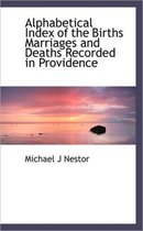 Alphabetical Index of the Births Marriages and Deaths Recorded in Providence