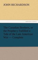 The Canadian Brothers, or the Prophecy Fulfilled a Tale of the Late American War - Complete