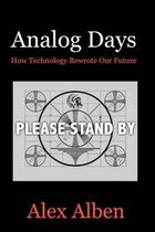 Analog Days-- How Technology Rewrote Our Future