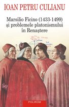 Biblioteca I.P. Culianu - Marsilio Ficino (1433-1499) şi problemele platonismului în Renaştere