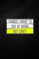 Things I Want To Say At Work But Can't