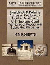 Humble Oil & Refining Company, Petitioner, V. Mabel W. Martin et al. U.S. Supreme Court Transcript of Record with Supporting Pleadings