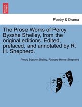 The Prose Works of Percy Bysshe Shelley, from the Original Editions. Edited, Prefaced, and Annotated by R. H. Shepherd. Vol. I