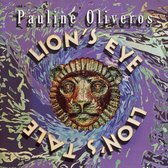 Pauline Oliveros: Lion's Eye; Lion's Tale