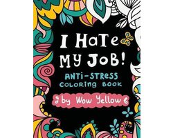 I Hate My Job. Adult Anti-Stress, Swear Words, Relax Coloring Book
