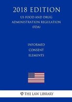 Informed Consent Elements (Us Food and Drug Administration Regulation) (Fda) (2018 Edition)